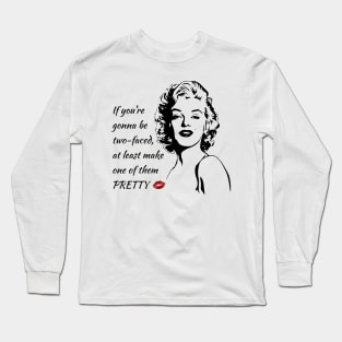 If you're gonna be two-faced at least make one of them pretty Long Sleeve T-Shirt